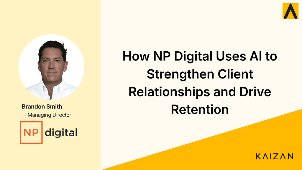 How NP Digital Uses AI to Strengthen Client Relationships and Drive Retention