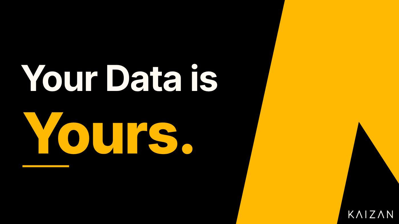 Your Data Is Yours. That's Our Policy.
