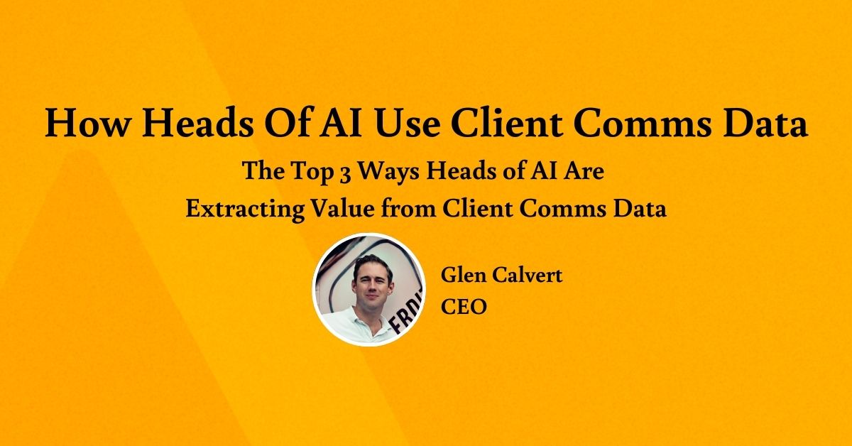 Top 3 Ways Heads of AI Can Extra Value from Client Comms Data (2)